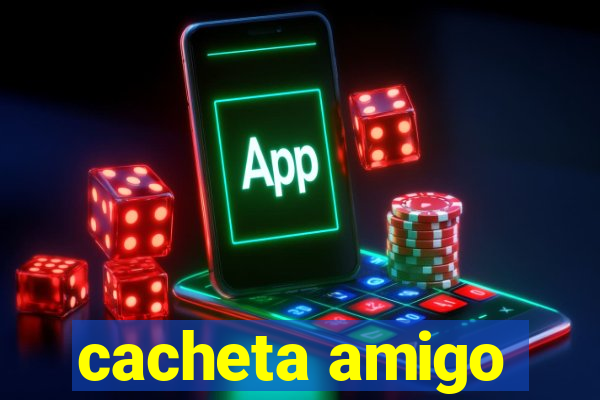cacheta amigo